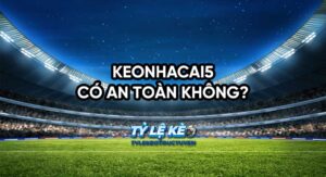 Keonhacai5 có an toàn không? Review chi tiết cho bạn